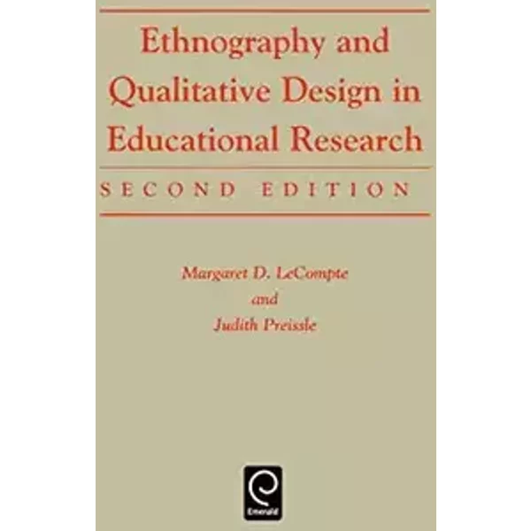 Ethnography and Qualitative Design in Educational Research - Margaret Diane LeCompte, Judith Preissle, Renata Tesch