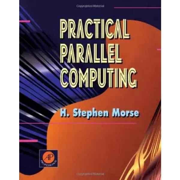 Practical Parallel Computing - H. Stephen Morse