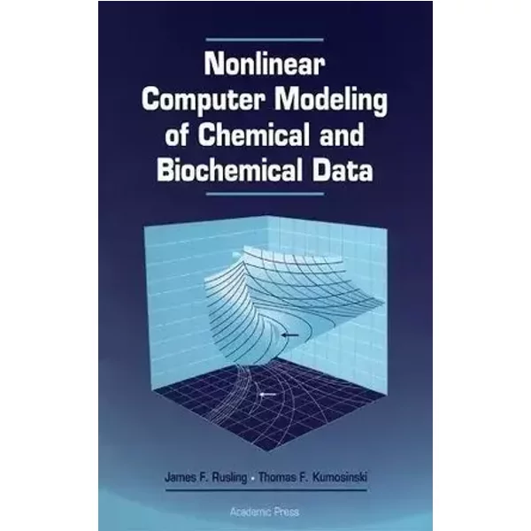 Nonlinear Computer Modeling of Chemical and Biochemical Data - James F. Rusling, Thomas F. Kumosinski