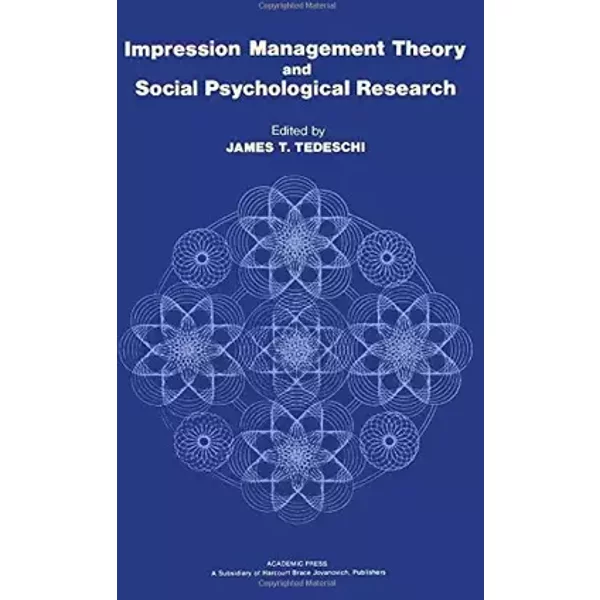 Impression Management Theory and Social Psychological Research - James Tedeschi