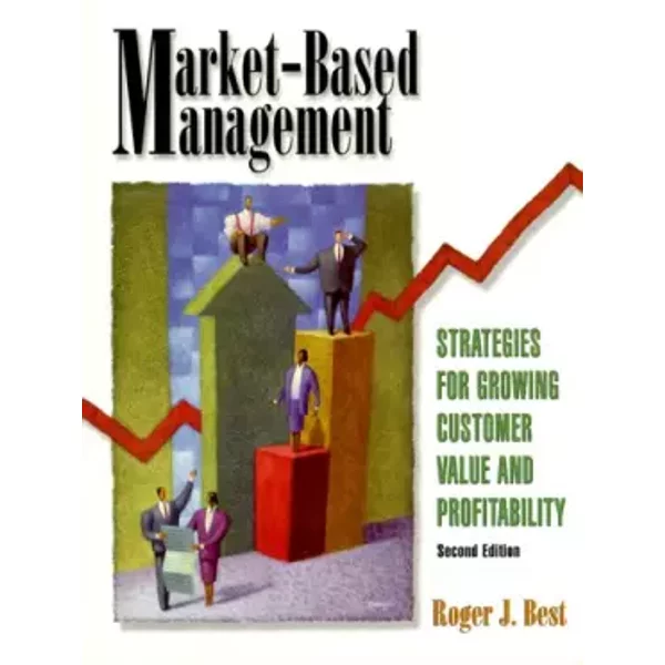 Market-Based Management: Strategies For Growing Customer Value And Profitability - Roger J. Best-image