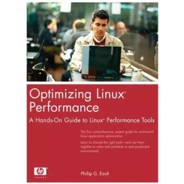 Optimizing Linux Performance: A Hands-On Guide to Linux Performance Tools - Phillip G. Ezolt