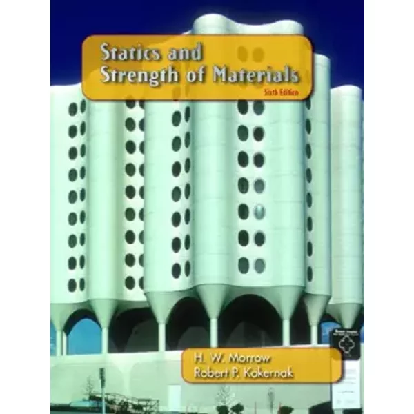 Statics and Strength of Materials: United States Edition - Harold I. Morrow, Robert P. Kokernak