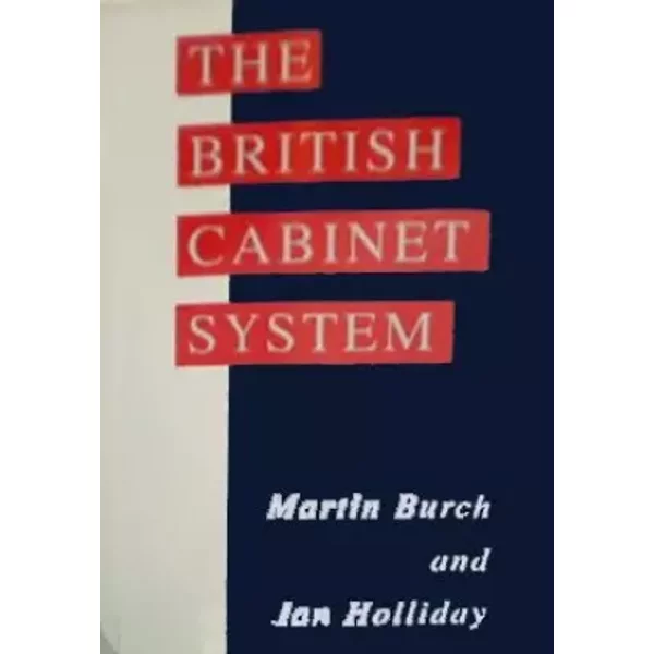 British Cabinet System, The - Martin Burch, Ian Holliday