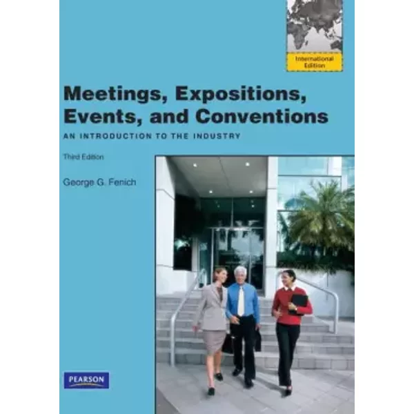 Meetings, Expositions, Events & Conventions: An Introduction To The Industry: International Edition - George G. Fenich-image