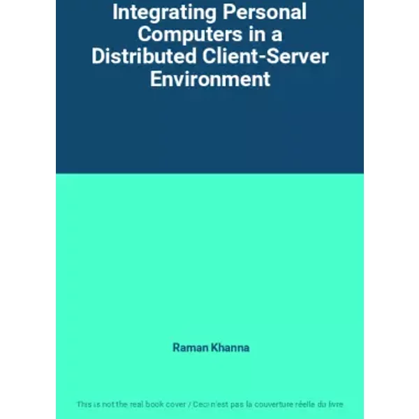 Integrating Personal Computers in a Distributed Client-Server Environment - Raman Khanna