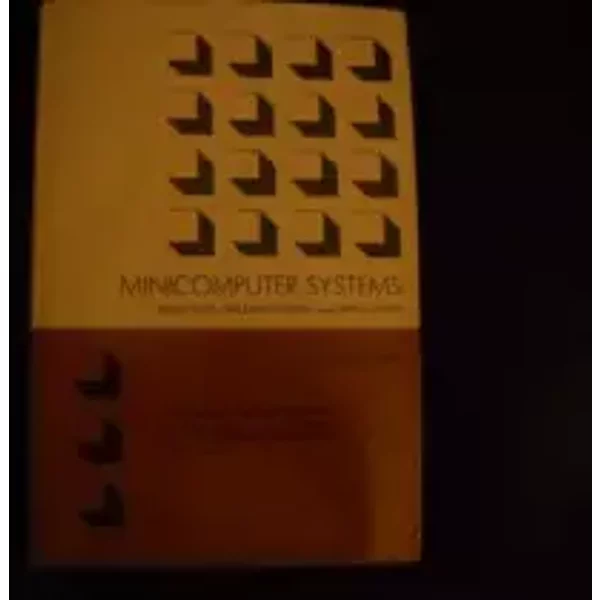 Minicomputer Systems: Structure, Implementation, and Application - Cay Weitzman