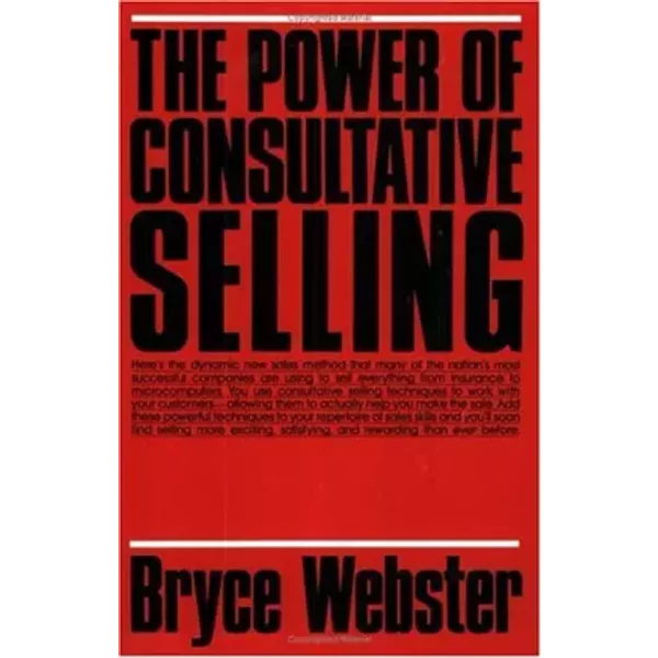 The Power of Consultative Selling - Bryce Webster