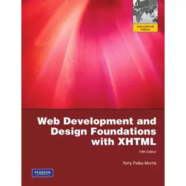 Web Development and Design Foundations with XHTML: International Version - Terry Felke-Morris