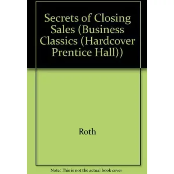 Secrets of Closing Sales - Charles B. Roth, Roy Alexander