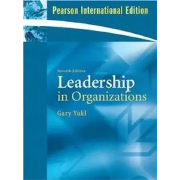 Leadership in Organizations: Global Edition - Gary A. Yukl