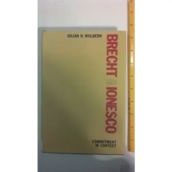 Brecht and Ionesco;: Commitment in context - Julian H Wulbern
