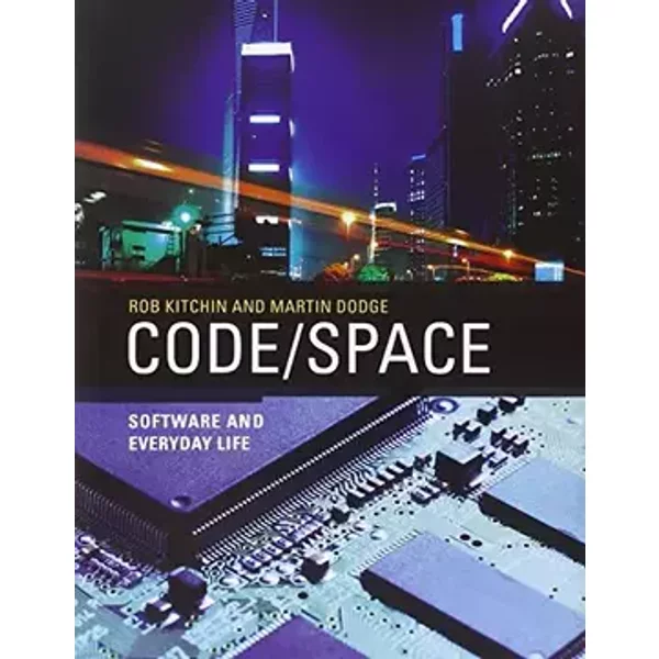 Code/Space: Software and Everyday Life (Software Studies) - Rob Kitchin, Martin Dodge