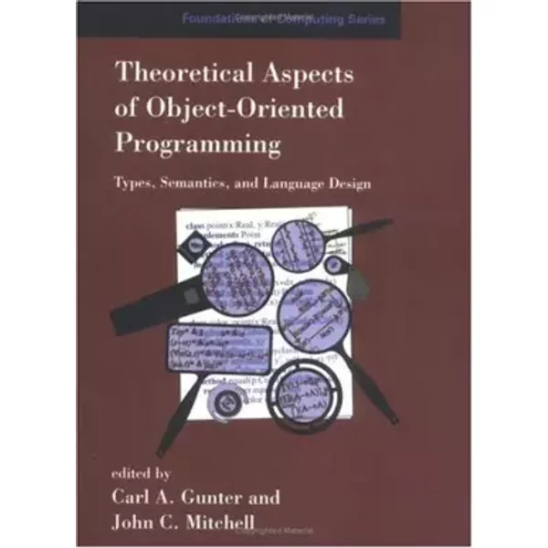 Theoretical Aspects of Object–Oriented Programming – Types, Semantics & Language Design - Carl A Gunter