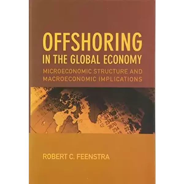 Offshoring in the Global Economy: Microeconomic Structure and Macroeconomic Implications (Ohlin Lectures) - Robert C. Feenstra