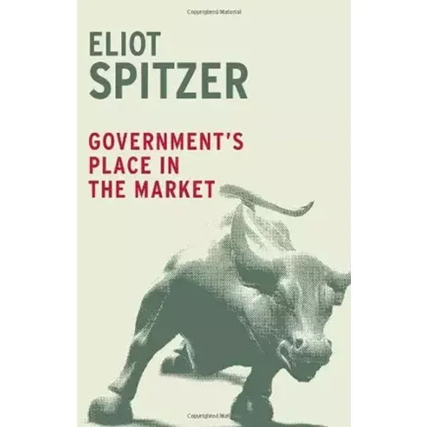 Government's Place in the Market (Boston Review Books) - Eliot Spitzer