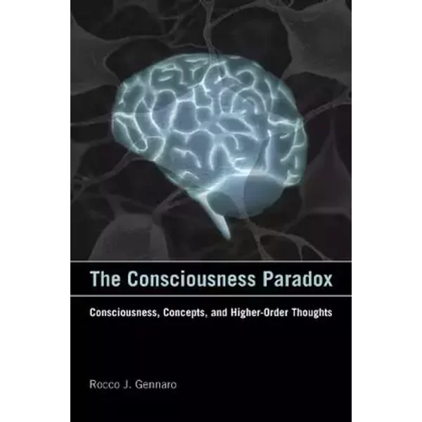 The Consciousness Paradox – Consciousness, Concepts, and Higher–Order Thoughts (Representation and Mind series) - Rocco J. Gennaro, Ned Block, Hilary Putnam