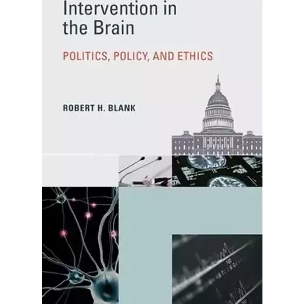 Intervention in the Brain: Politics, Policy, and Ethics (Basic Bioethics) - Robert H. Blank