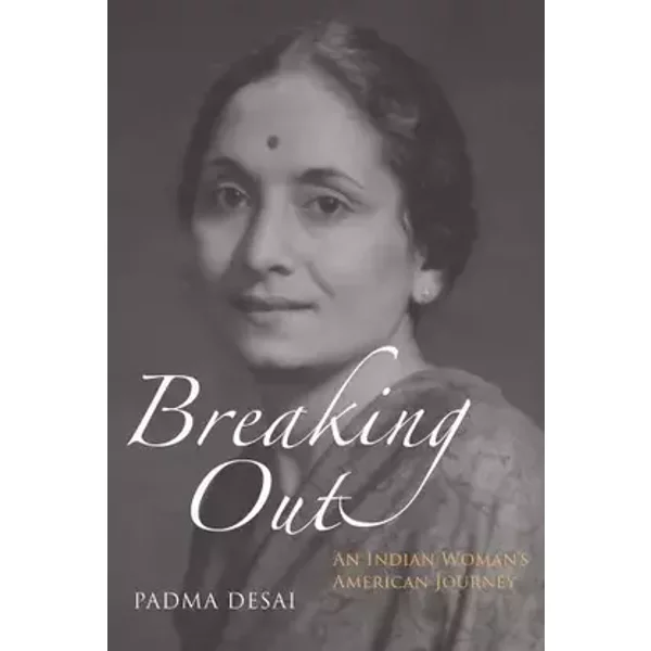 Breaking Out: An Indian Woman's American Journey - Padma Desai