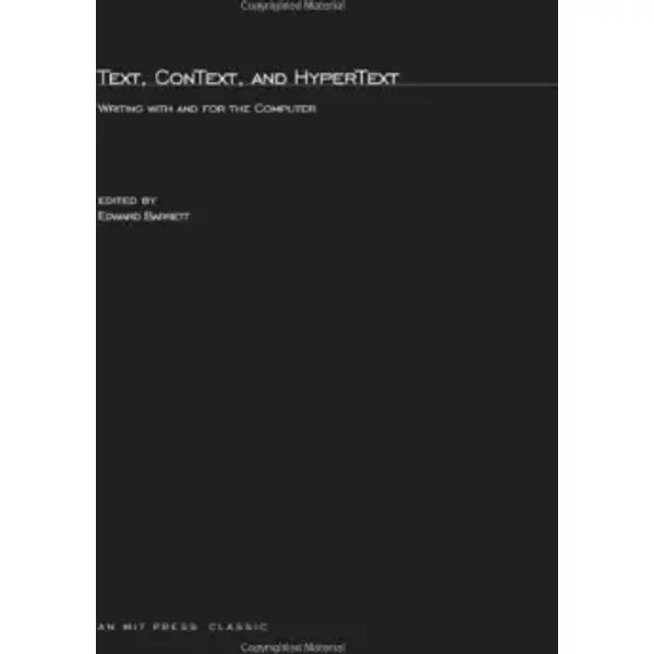Text, ConText, and HyperText: Writing With and for the Computer - Edward Barrett