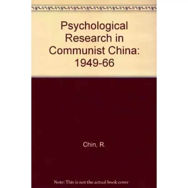 Psychological Research in Communist China: 1949-1966 - Robert Chin, Ai-Li S. Chin