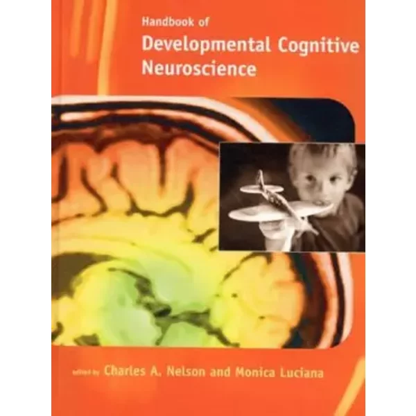 Handbook of Developmental Cognitive Neuroscience (Developmental Cognitive Neuroscience) - Charles A Nelson