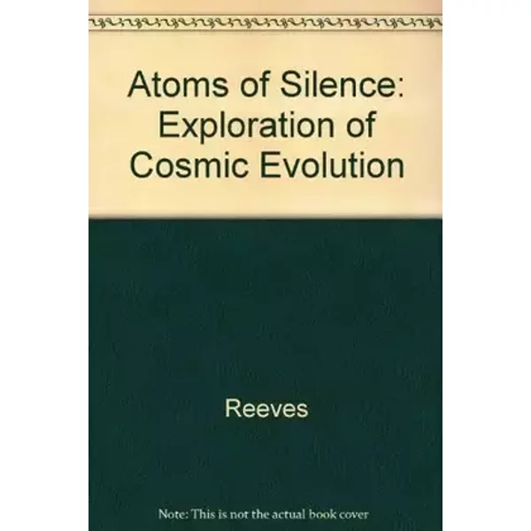Atoms of Silence: An Exploration of Cosmic Evolution - Hubert Reeves