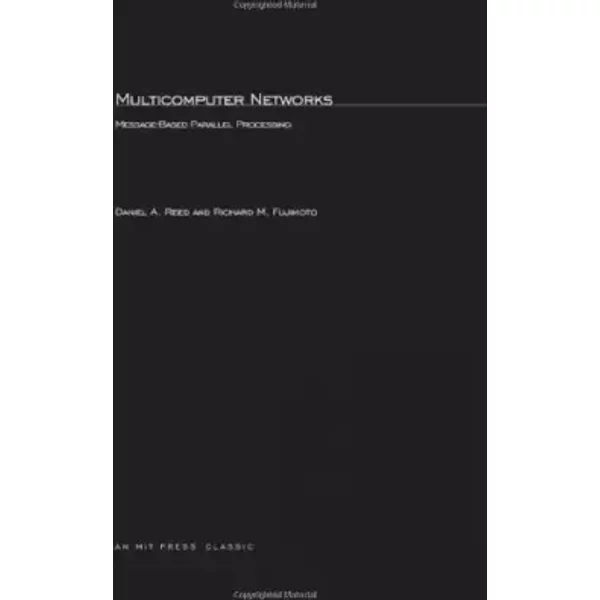 Multicomputer Networks: Message-Based Parallel Processing - Daniel A. Reed, Richard M. Fujimoto