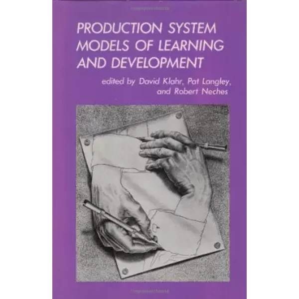 Production System Models of Learning and Development (ACM Distinguished Dissertations) (Computational Models of Cognition and Perception)
