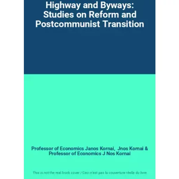 Highway and Byways: Studies on Reform and Postcommunist Transition - Professor of Economics Janos Kornai, Jnos Kornai, Professor of Economics J Nos Kornai