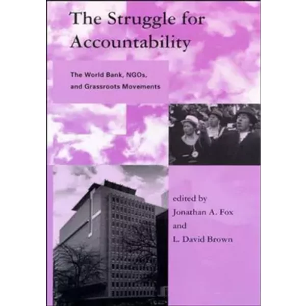 The Struggle for Accountability: The World Bank, NGOs, and Grassroots Movements (Global Environmental Accord: Strategies for Sustainability
