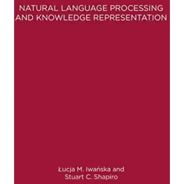 Natural Language Processing and Knowledge Representation: Language for Knowledge and Knowledge for Language - Lucja Iwanska, Stuart C Shapiro