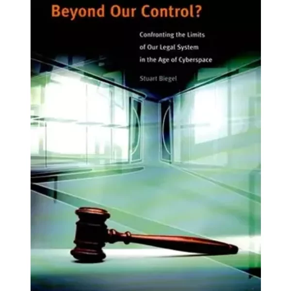 Beyond Our Control?: Confronting The Limits Of Our Legal System In The Age Of Cyberspace - Stuart Biegler-image