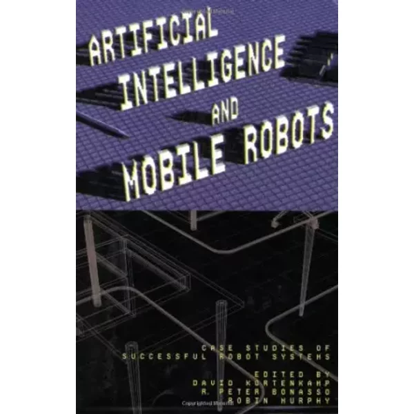 Artificial Intelligence & Mobile Robots – Case Studies of Successful Robot Systems - David Kortenkamp