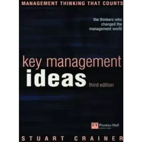 Key Management Ideas: Thinkers That Changed the Management World - Stuart Crainer