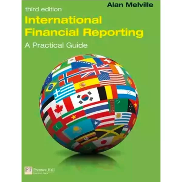 International Financial Reporting: A Practical Guide - Alan Melville