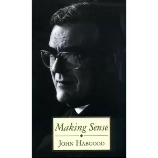 Making Sense: A Collection of Sermons Published on the Archbishop of York's 10th Anniversary in Office - John Habgood