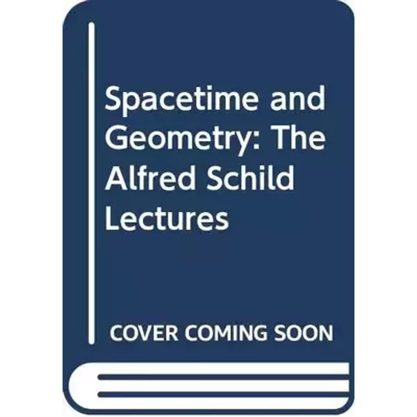 Spacetime and Geometry: The Alfred Schild Lectures - Lawrence C. Shepley, Richard A. Matzner