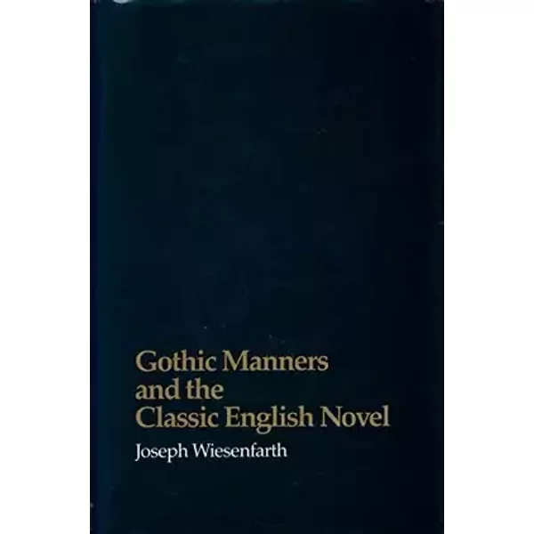 Gothic Manners and the Classic English Novel - Joseph Wiesenfarth