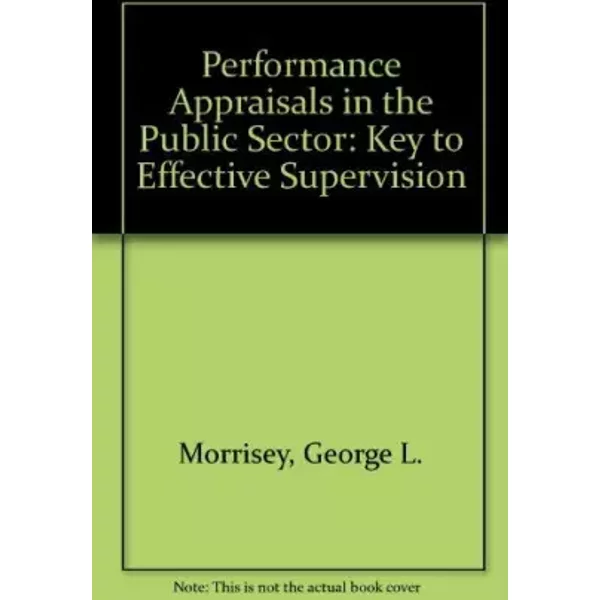 Performance Appraisals in the Public Sector: Key to Effective Supervision - George L. Morrisey
