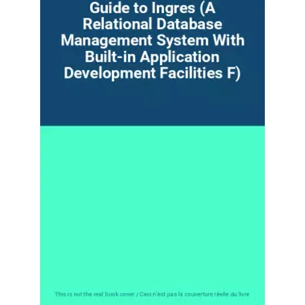 Guide to Ingres (A Relational Database Management System With Built-in Application Development Facilities F)