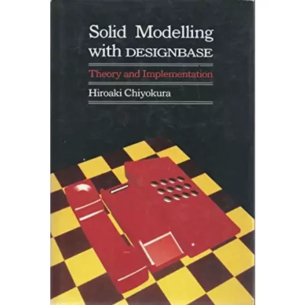 Solid Modelling With Designbase: Theory and Implementation - Hiroak Chiyokura