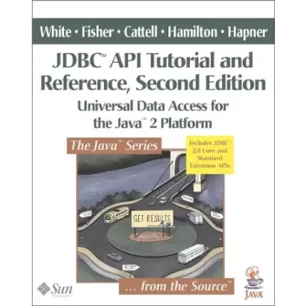 JDBC™ API Tutorial and Reference: Universal Data Access for the Java™ 2 Platform - Seth White, Maydene Fisher, Rick Cattell, Graham Hamilton, Mark Hapner