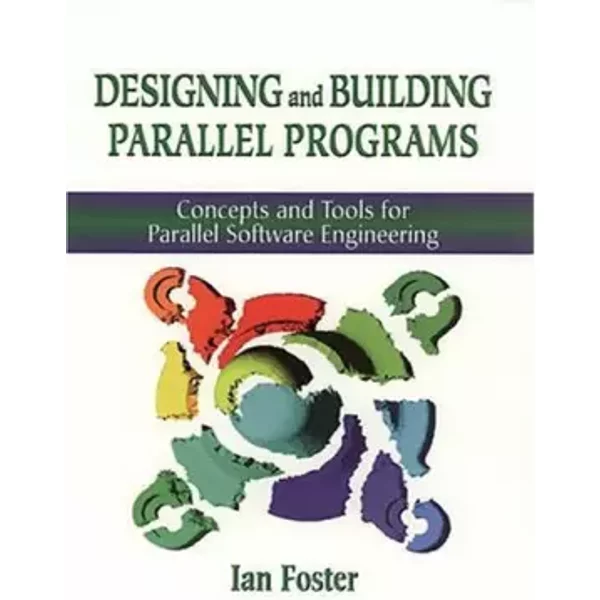 Designing and Building Parallel Programs: Concepts and Tools for Parallel Software Engineering - FOSTER