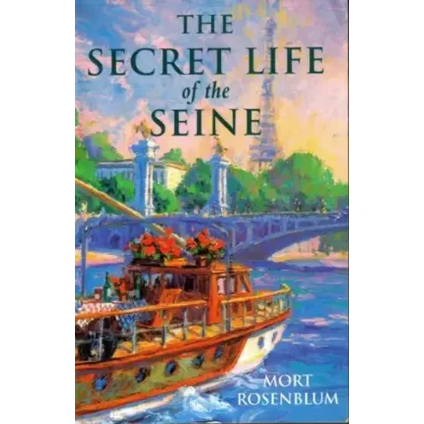 The Secret Life Of The Seine - Mort Rosenblum