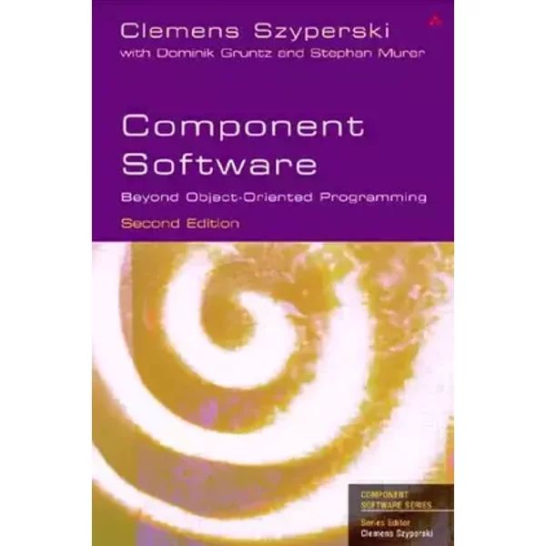 Component Software: Beyond Object-Oriented Programming - Clemens Szyperski