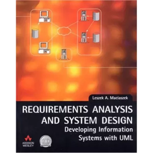 Requirements Analysis and System Design: Developing Information Systems with UML - Leszek Maciaszek