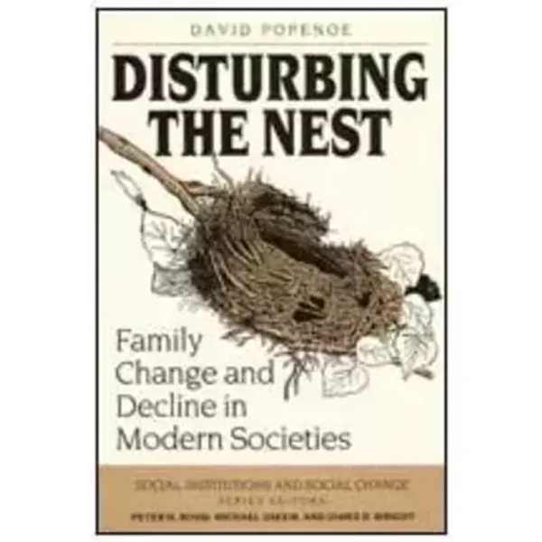 Disturbing the Nest: Family Change and Decline in Modern Societies (Social Institutions and Social Change) - David Popenoe