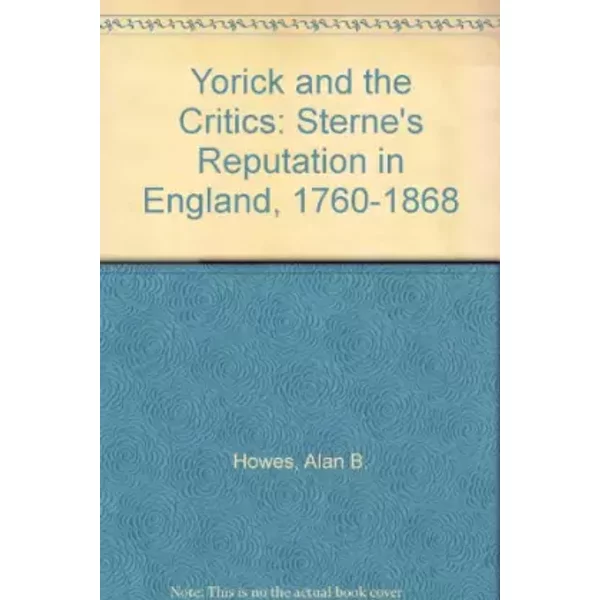Yorick and the Critics: Sterne's Reputation in England, 1760-1868 - Alan B. Howes