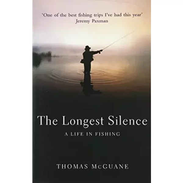 The Longest Silence: A Life in Fishing - thomas-mcguane